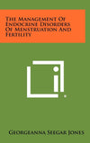 The Management of Endocrine Disorders of Menstruation and Fertility