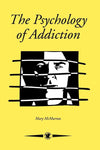 The Psychology Of Addiction (Contemporary Psychology, Vol 10): 1st Edition