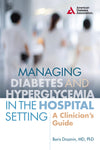 Managing Diabetes and Hyperglycemia in the Hospital Setting: A Clinician's Guide