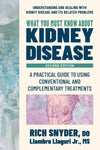 What You Must Know about Kidney Disease: A Practical Guide to Using Conventional and Complementary Treatments