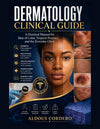 DERMATOLOGY CLINICAL GUIDE: A Practical Manual for Skin of Color, Tropical Practice, and the Everyday Clinic