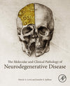 The Molecular and Clinical Pathology of Neurodegenerative Disease: 1st Edition