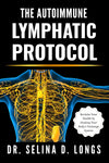 The Autoimmune Lymphatic Protocol: Reclaim Your Health by Healing Your Body's Drainage System (The Lymphatic Healing & Optimization Series)