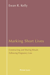 Marking Short Lives: Constructing and Sharing Rituals Following Pregnancy Loss