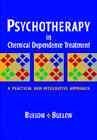 Psychotherapy in Chemical Dependence Treatment A Practical and Integrative Approach
