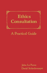 Ethics Consultation: A Practical Guide: A Practical Guide