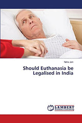 Should Euthanasia be Legalised in India
