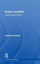 Bodies that Birth: Vitalizing Birth Politics (Women and Psychology)