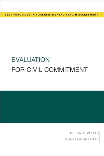 Evaluation for Civil Commitment (Best Practices in Forensic Mental Health Assessments): 1st Edition