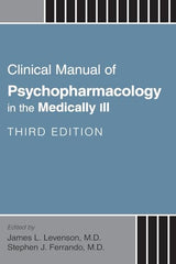 Clinical Manual of Psychopharmacology in the Medically Ill: 3rd Edition