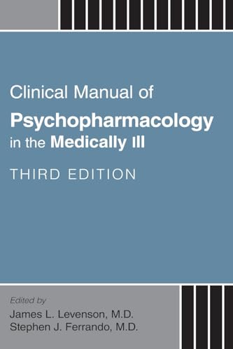 Clinical Manual of Psychopharmacology in the Medically Ill: 3rd Edition