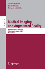 Medical Imaging and Augmented Reality: 4th International Workshop Tokyo, Japan, August 1-2, 2008, Proceedings (Lecture Notes in Computer Science, 5128)