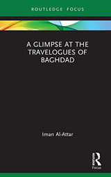 A Glimpse at the Travelogues of Baghdad (Routledge Focus on Literature Book 116): 1st Edition