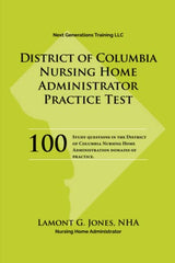 District Of Columbia Licensing Practice Exam in Nursing Home Administration: Nursing Home Administrator Practice Test