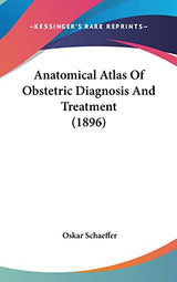 Anatomical Atlas Of Obstetric Diagnosis And Treatment (1896)