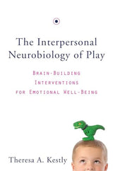 The Interpersonal Neurobiology of Play: Brain-Building Interventions for Emotional Well-Being (Norton Series on Interpersonal Neurobiology)