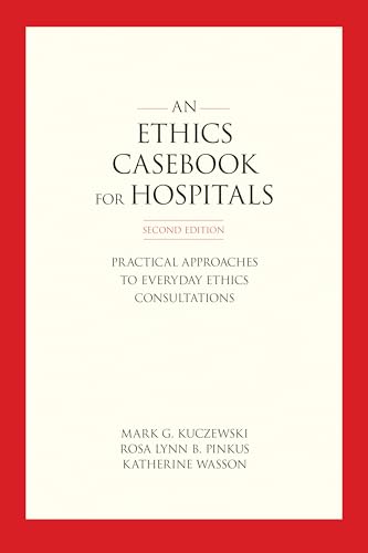 An Ethics Casebook for Hospitals: Practical Approaches to Everyday Ethics Consultations