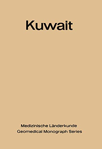 Kuwait: Urban and Medical Ecology. A Geomedical Study (Medizinische Länderkunde Geomedical Monograph Series, 4)