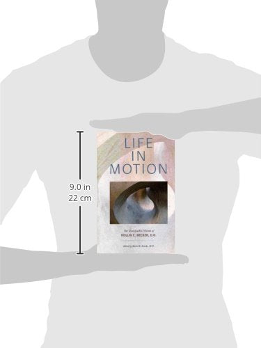 Life in Motion: The Osteopathic Vision of Rollin E. Becker, DO (The Works of Rollin E. Becker, Do)