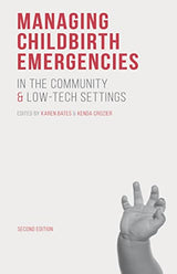 Managing Childbirth Emergencies in the Community and Low-Tech Settings: 2nd Edition