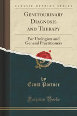 Genitourinary Diagnosis and Therapy (Classic Reprint): For Urologists and General Practitioners