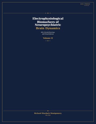 Electrophysiological Biomarkers of Neuropsychiatric Brain Dynamics: EEG, Network Physiology, and Clinical Inference — Volume II