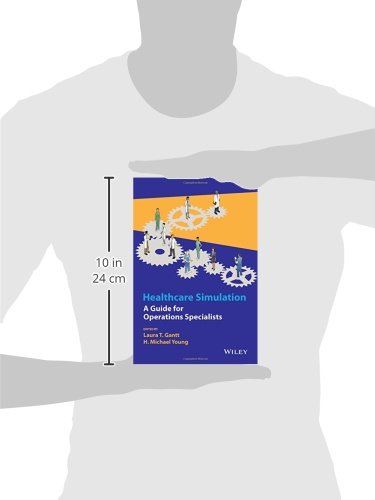 Healthcare Simulation: A Guide for Operations Specialists (Wiley Series in Modeling and Simulation)