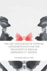 The Art and Science of Thyroid Supplementation for the Treatment of Bipolar Depression 2nd Edition