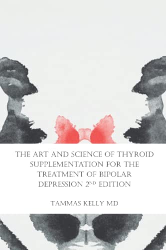 The Art and Science of Thyroid Supplementation for the Treatment of Bipolar Depression 2nd Edition