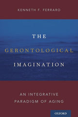 The Gerontological Imagination: An Integrative Paradigm of Aging
