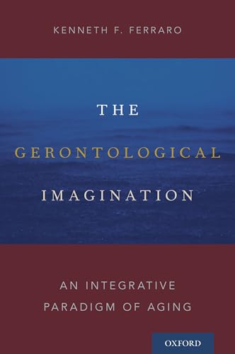 The Gerontological Imagination: An Integrative Paradigm of Aging