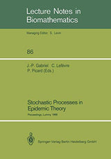 Stochastic Processes in Epidemic Theory: Proceedings of a Conference held in Luminy, France, October 23–29, 1988 (Lecture Notes in Biomathematics, 86)