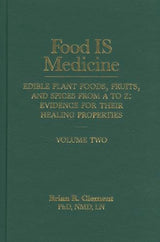 Food Is Medicine: Edible Plant Foods, Fruits, and Spices from A to Z, Evidence for Their Healing Properties, Vol. 2