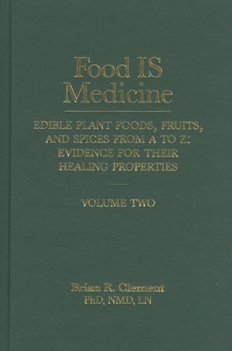 Food Is Medicine: Edible Plant Foods, Fruits, and Spices from A to Z, Evidence for Their Healing Properties, Vol. 2