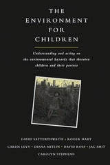 The Environment for Children: Understanding and Acting on the Environmental Hazards That Threaten Children and Their Parents