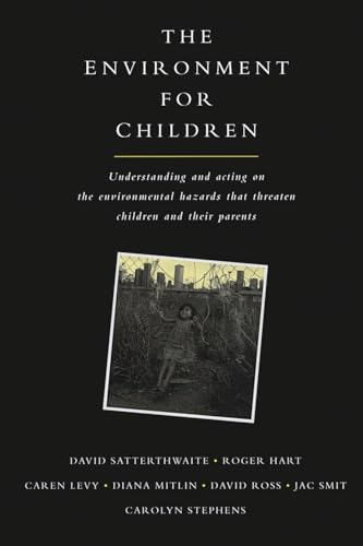 The Environment for Children: Understanding and Acting on the Environmental Hazards That Threaten Children and Their Parents
