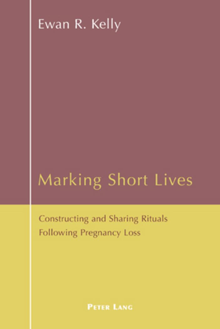 Marking Short Lives: Constructing and Sharing Rituals Following Pregnancy Loss