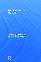 The Politics of Maternity: 1st Edition