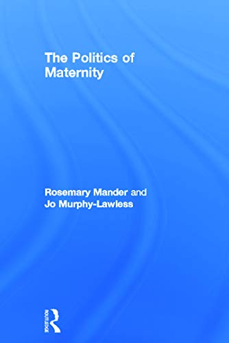 The Politics of Maternity: 1st Edition