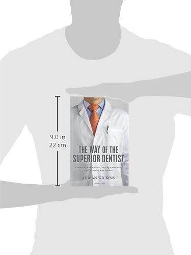 The Way of the Superior Dentist: Connecting with Patients, Creating Abundance, and Cultivating your Passion