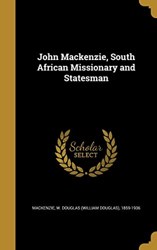 John Mackenzie, South African Missionary and Statesman