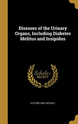 Diseases of the Urinary Organs, Including Diabetes Melitus and Insipidus