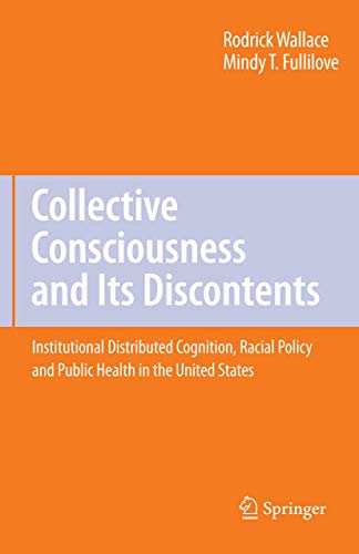 Collective Consciousness and Its Discontents:: Institutional distributed cognition, racial policy, and public health in the United States: Softcover reprint of 1st ed. 2008 Edition