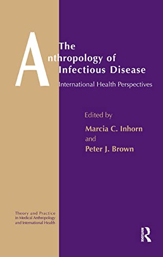 Anthropology of Infectious Disease: International Health Perspectives (Theory and Practice in Medical Anthropology and International Health)