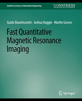 Fast Quantitative Magnetic Resonance Imaging (Synthesis Lectures on Biomedical Engineering): 1st Edition