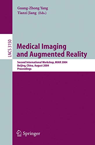 Medical Imaging and Augmented Reality: Second International Workshop, MIAR 2004, Beijing, China, August 19-20, 2004, Proceedings (Lecture Notes in Computer Science, 3150)