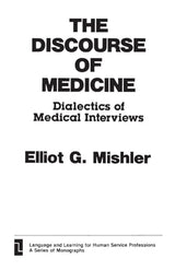 The Discourse of Medicine: Dialectics of Medical Interviews (Language and Learning for Human Service Professions)