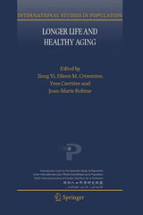 Longer Life and Healthy Aging (International Studies in Population, 2)