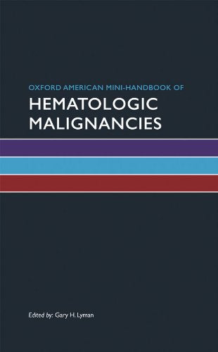 Oxford American Mini-Handbook of Hematologic Malignancies (Oxford American Mini Handbooks): 1st Edition