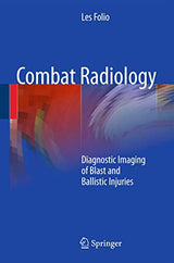 Combat Radiology: Diagnostic Imaging of Blast and Ballistic Injuries